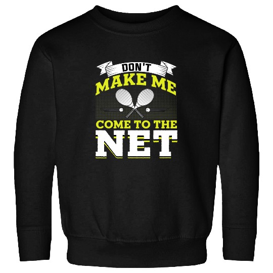 Discover Dont Make Me Come to the Net Tennis Lover Coachs Player Sweatshirts