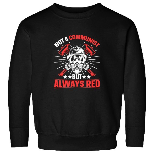 Firefighter Volunteer Fireman Not a Communist Firefighter Sweatshirts
