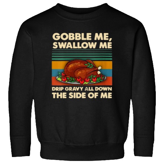 Lacrosse Gift gobble me swallow me 2thanksgiving dinner turkey squad Sweatshirts