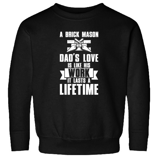 A Brick Mason DadS Love Is Like His Work It Lasts Lifetime Sweatshirts