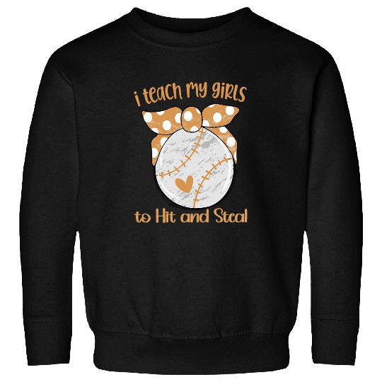 I TEACH MY GIRLS TO HIT AND STEAL FUN SOFTBALL BASEBALL MOM Sweatshirts