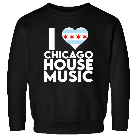 I Love Chicago House Music 2EDM DJ Sweatshirts
