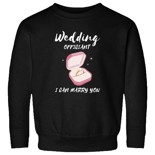 I Can Marry You Ring Ordained Minister Wedding Officiant Sweatshirts