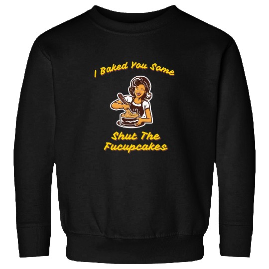 Funny vintages Housewife I Baked You Some Shut The Fucupcakes 25 Sweatshirts