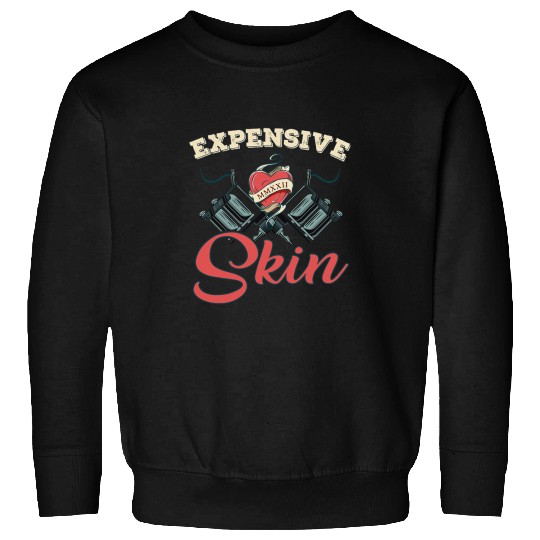 Expensive Skin Funny Tattoo Lover for Tattoo Artist Sweatshirts