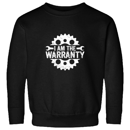 I Am the Warranty Race Car Parts Repair Guy Funny Mechanic 27 Sweatshirts