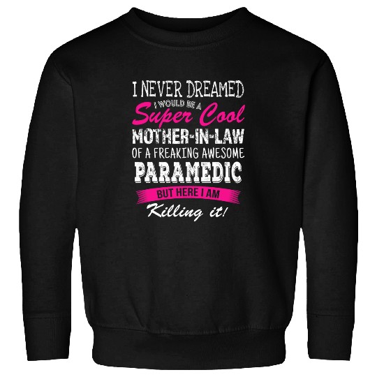 Funny Mother in Law of Paramedic I Never Dreamed Sweatshirts