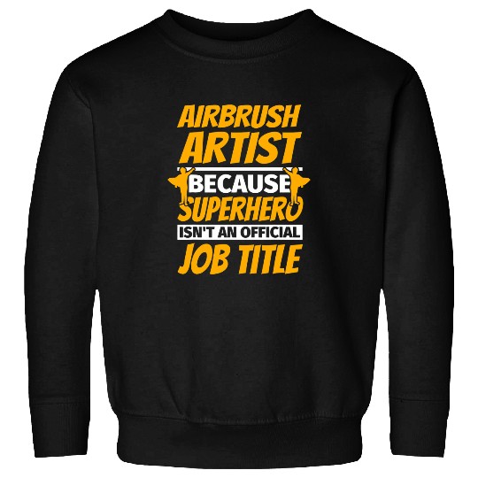 AIRBRUSH ARTIST Funny Humor Gift Sweatshirts