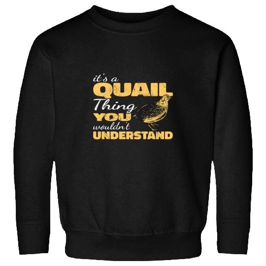 Its a Quail Thing you wouldnt understand quail hunting Sweatshirts