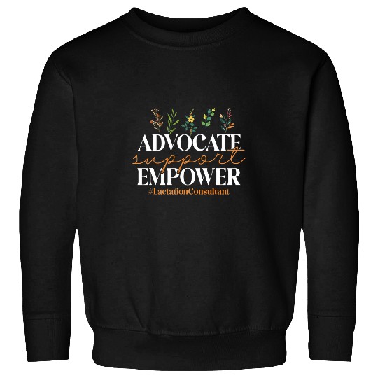 Advocate Support Empower Breastfeeding Lactation Consultant Sweatshirts