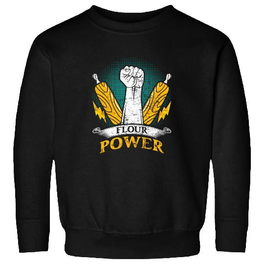 Bread Baker Flour Power Baking Lovers Bread Baking Bread 3 Sweatshirts
