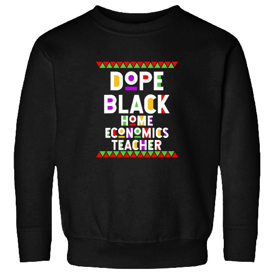 Dope Black homes Economics Teacher African American Job Proud Sweatshirts