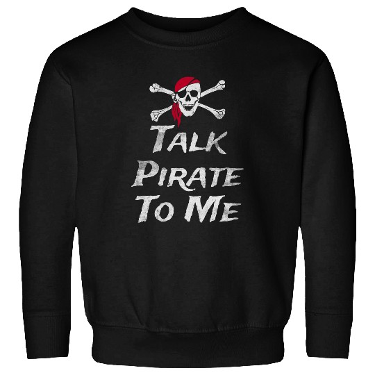Fun Talk Pirate To Me 2Skull and Crossbones flag motif Sweatshirts