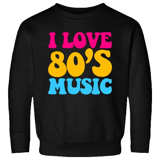 I Love 80s Music 1980s Eighties Music Lover Retro Vintage Sweatshirts