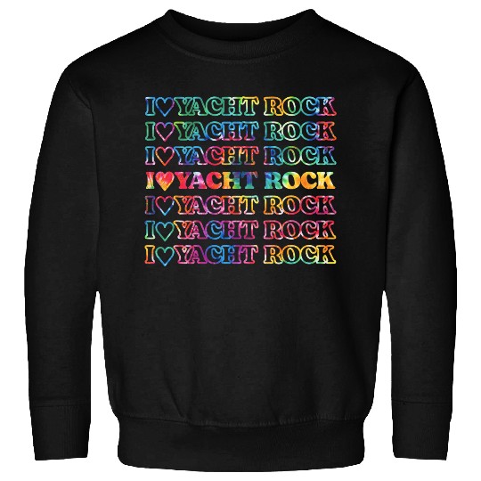 I Love Yacht Rock   for Yacht Rock Music Lovers Tie Dye Sweatshirts