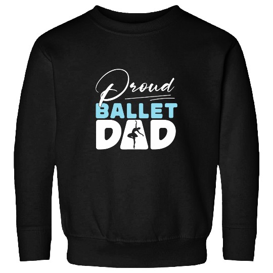 Ballet Dancer Dance Girl Ballerina Dad Proud Ballet Dad Sweatshirts