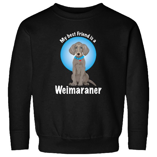 cute Weimaraner Dog my bests friend is a Weimaraner Sweatshirts