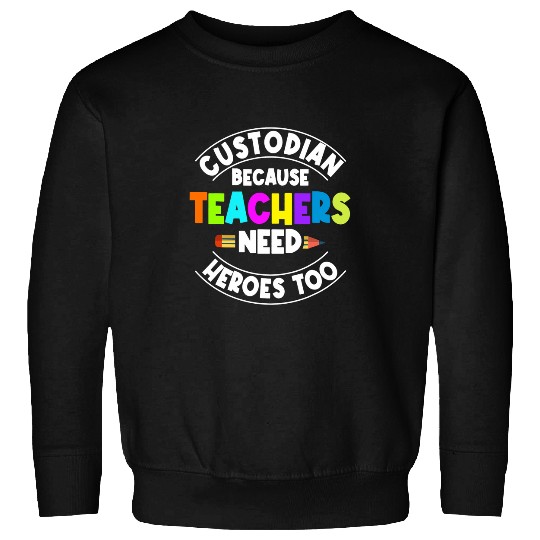 Funny School Custodian Quote Apparel For Janitor Sweatshirts