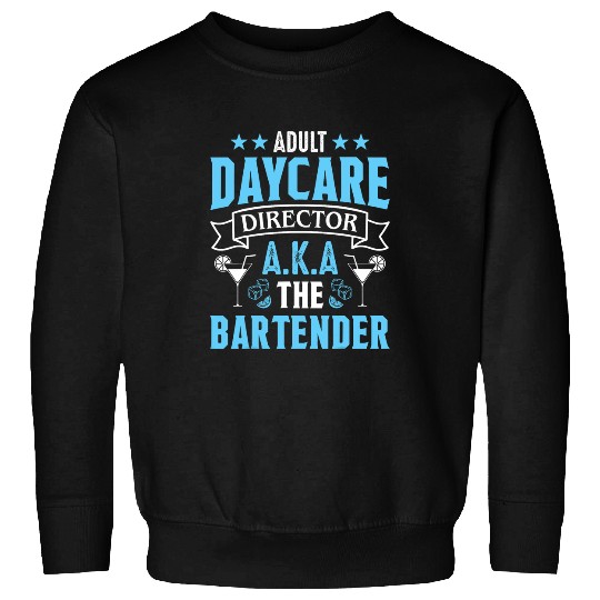 Bartender Adult daycare aka the bartender funny Sweatshirts