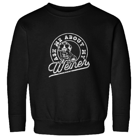 Ask Me About My Weiner Funny Dachshund Wiener Doxie Lover Sweatshirts
