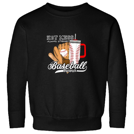 Baseball Mama Hot Mess Always Stressed Game Day Sweatshirts
