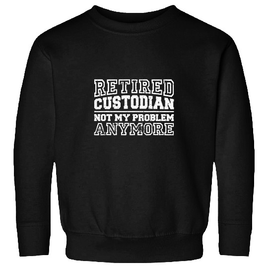 Funny Retired Custodian Design For Men Women Janitor Retiree Sweatshirts