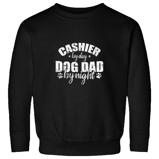 Cashier by Day Dog Dad be Night Salesman Sweatshirts