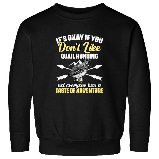 Its Okay If You Dont Like Awesome Quail Hunting Adventure Sweatshirts