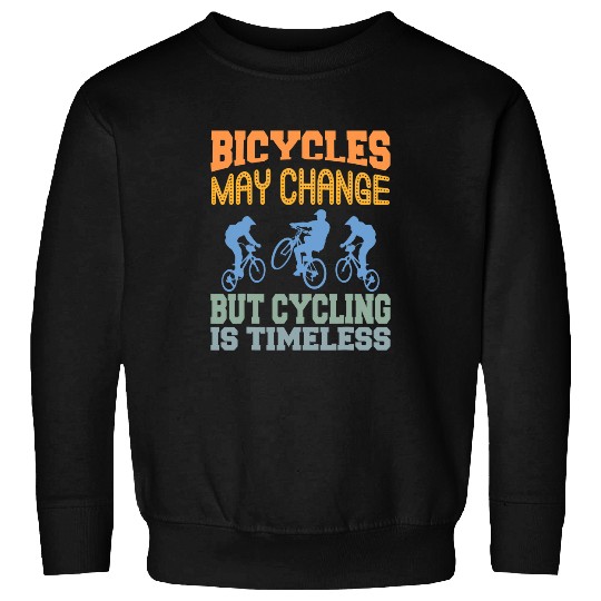 Bicycle may change but cycling is timeless Bike Biker Sweatshirts