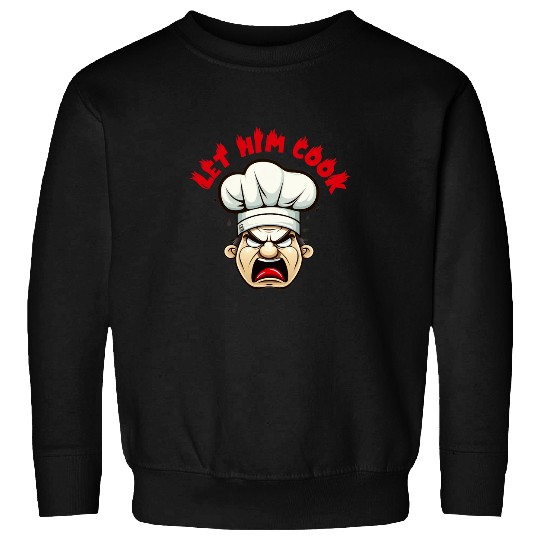 Funny Angry chef Let Him Cook Meme Sweatshirts