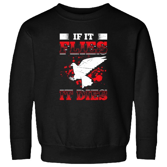 Mens If It Flies It Dies Funny Dove Hunting Great Dove Hunting Sweatshirts