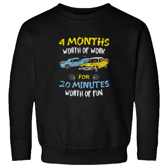 Demolition Derby 4 Months Worth Of Work Demo Derby Driver Sweatshirts