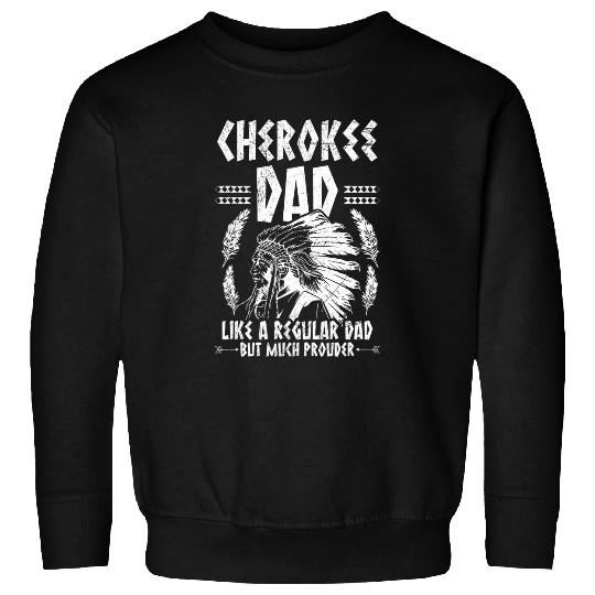 Cherokee Tribe Design for a Proud cherokee dad Sweatshirts