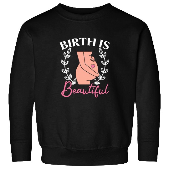 Birth Is Beautiful Midwifery Newborn Childbirth Midwife Sweatshirts