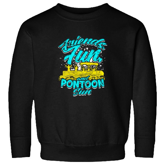 Pontoon Fun Friends fun and pontoon sun Pontoon Sweatshirts