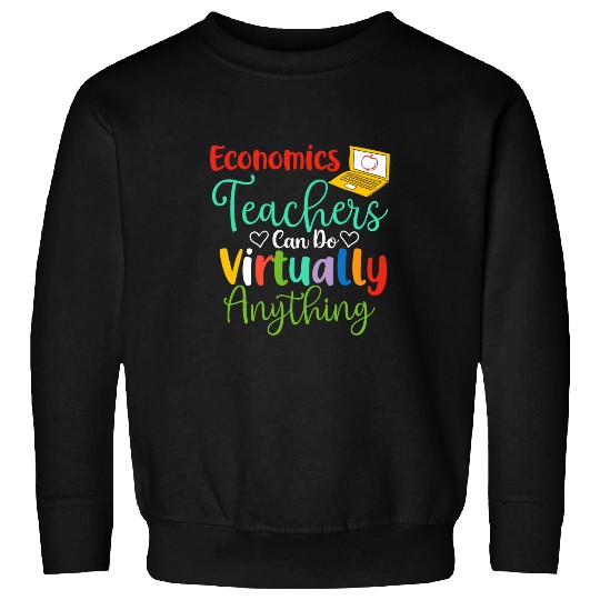 economics teachers can do virtually anything teacher Sweatshirts