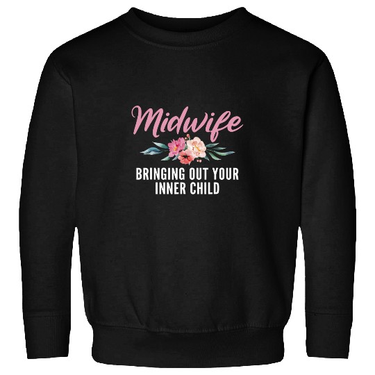 Bringing Out Your Inner Child Midwife Doula Midwifery Sweatshirts