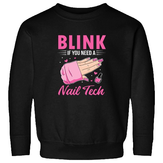 Funny Nail Artist Manicurist Blink If You Need A Nail Tech Sweatshirts