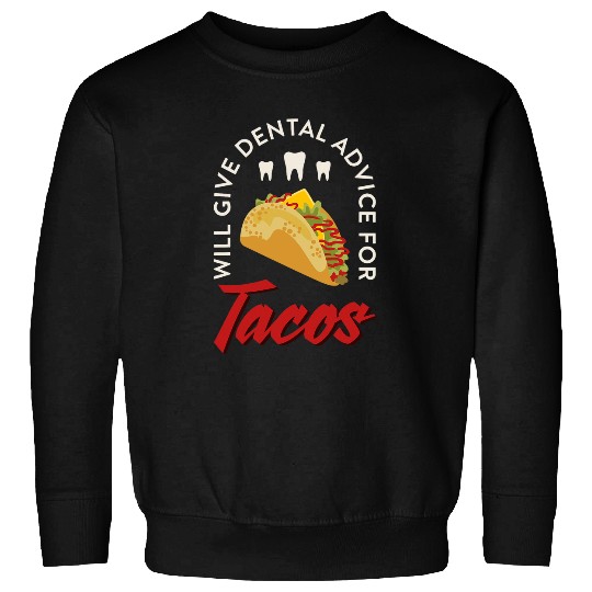 dentists Will Give Dental Advice For Tacos Dentistry Sweatshirts