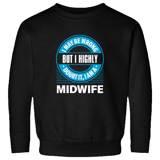 I Highly Doubt It Im a Midwife Funny Doula Humor Sweatshirts