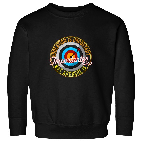Education Is Important But Archery Is Importanter Archery Sweatshirts