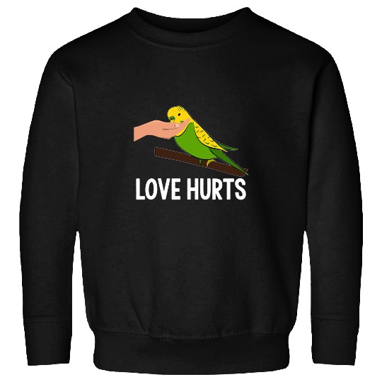 Love Hurts Budgie Budgerigar Bird Parakeet Parrot Animal Pet Sweatshirts