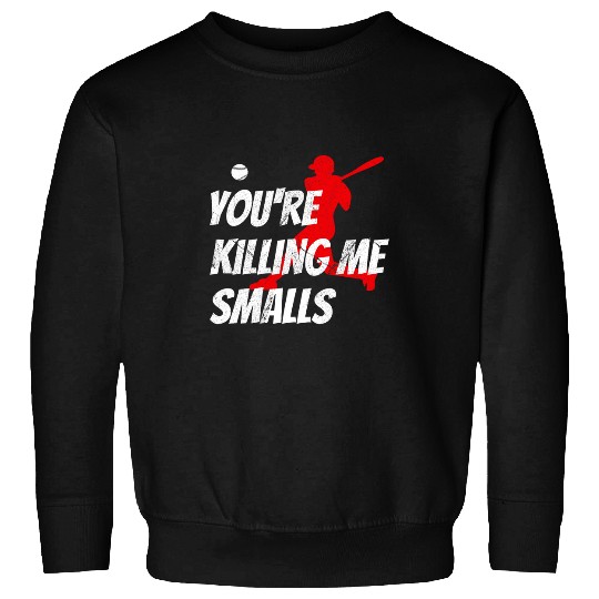 Baseballs Youre Killin Me Smalls Kids Youth Men Women Sweatshirts