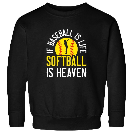 If Baseball Is Life Softball Is Heaven Sweatshirts