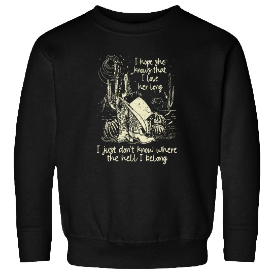 I Hope She Knows That I Love Her Long vintages Country Music Sweatshirts