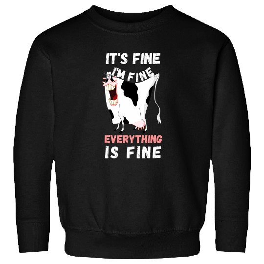 Cow Lover Its Fine Im Fine Everything Is Fine Funny Cow Farmer Sweatshirts