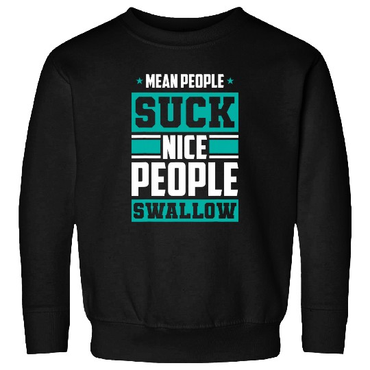 Lacrosse Gift Mean People Suck Nice People Swallow Sweatshirts