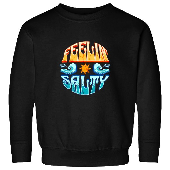 Surf Life Feelin Salty Surfing Sailing Boating Tropical Island Beach Sweatshirts