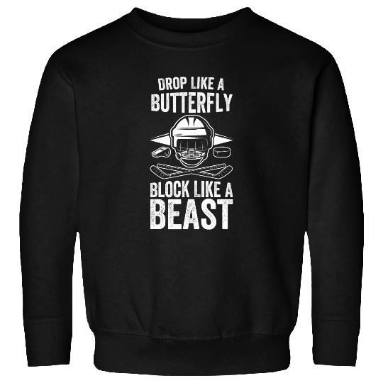 Ice Hockey Goalie Drop Like A Butterfly Block Like A Beast Sweatshirts