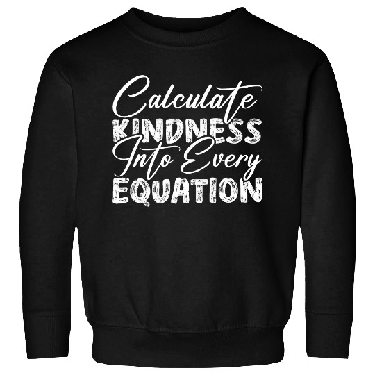 Funny Calculate Kindness Into Every Equation Math Teacher Sweatshirts